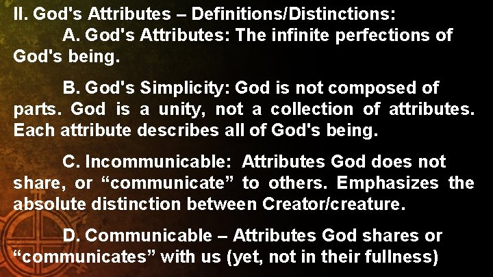 II. God's Attributes – Definitions/Distinctions: A. God's Attributes: The infinite perfections of God's being.