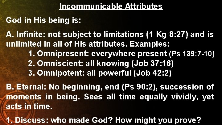 Incommunicable Attributes God in His being is: A. Infinite: not subject to limitations (1