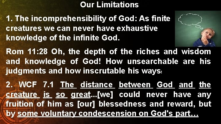 Our Limitations 1. The incomprehensibility of God: As finite creatures we can never have