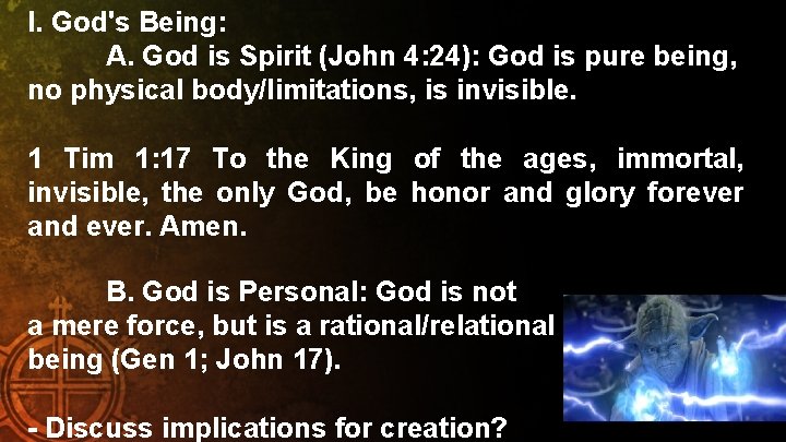 I. God's Being: A. God is Spirit (John 4: 24): God is pure being,