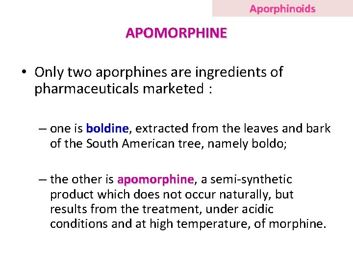 Aporphinoids APOMORPHINE • Only two aporphines are ingredients of pharmaceuticals marketed : – one