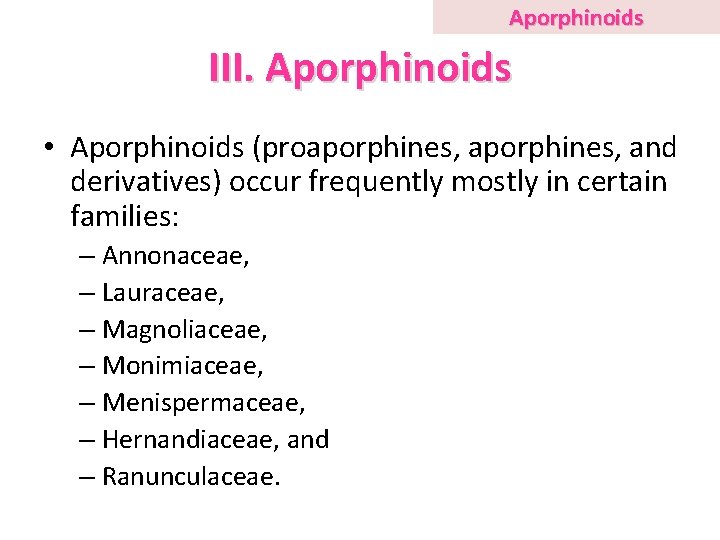 Aporphinoids III. Aporphinoids • Aporphinoids (proaporphines, and derivatives) occur frequently mostly in certain families: