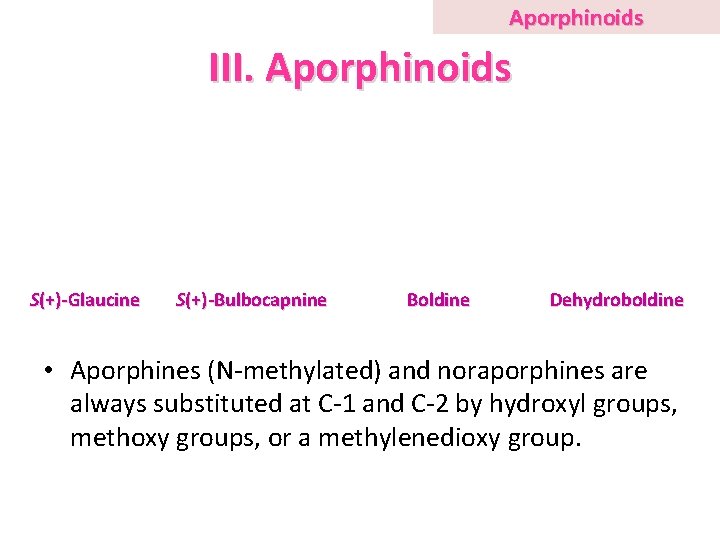 Aporphinoids III. Aporphinoids S(+)-Glaucine S(+)-Bulbocapnine Boldine Dehydroboldine • Aporphines (N methylated) and noraporphines are