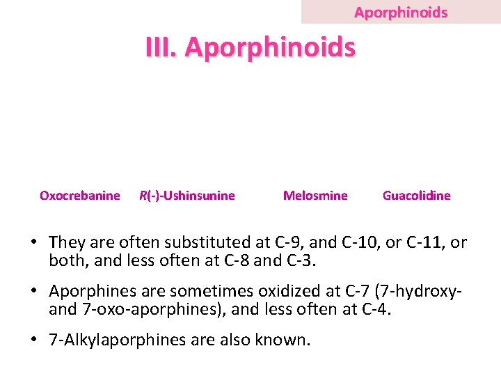 Aporphinoids III. Aporphinoids Oxocrebanine R(-)-Ushinsunine Melosmine Guacolidine • They are often substituted at C