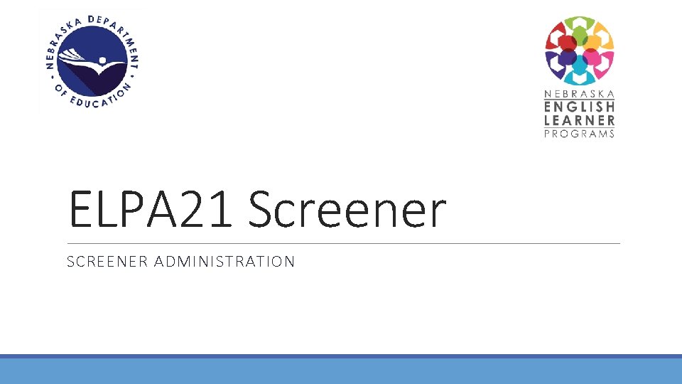 ELPA 21 Screener SCREENER ADMINISTRATION 