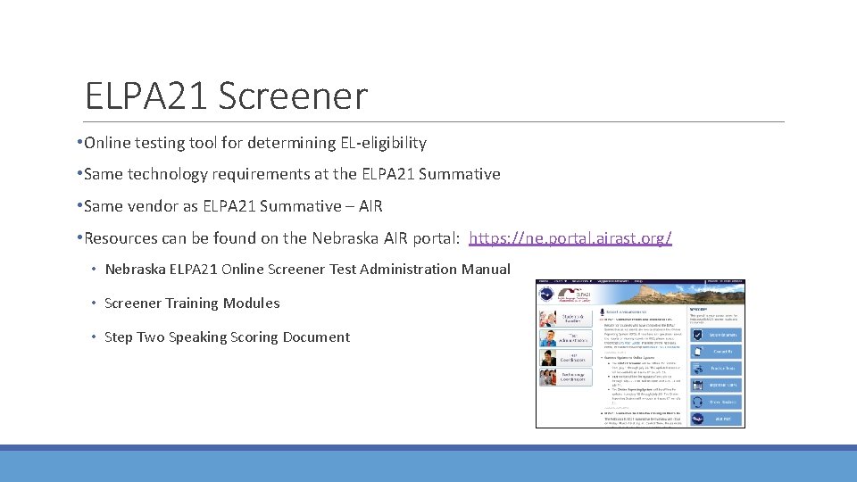 ELPA 21 Screener • Online testing tool for determining EL-eligibility • Same technology requirements