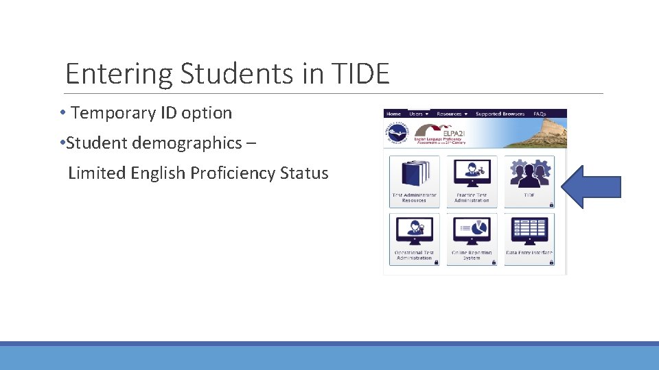 Entering Students in TIDE • Temporary ID option • Student demographics – Limited English