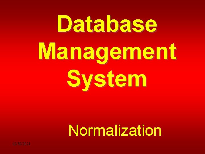 Database Management System Normalization 12/30/2021 
