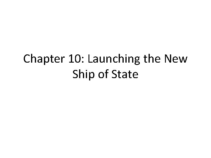 Chapter 10: Launching the New Ship of State 