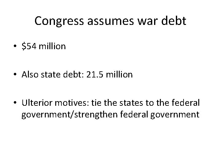 Congress assumes war debt • $54 million • Also state debt: 21. 5 million