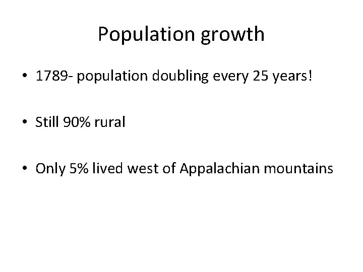 Population growth • 1789 - population doubling every 25 years! • Still 90% rural