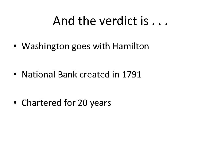 And the verdict is. . . • Washington goes with Hamilton • National Bank