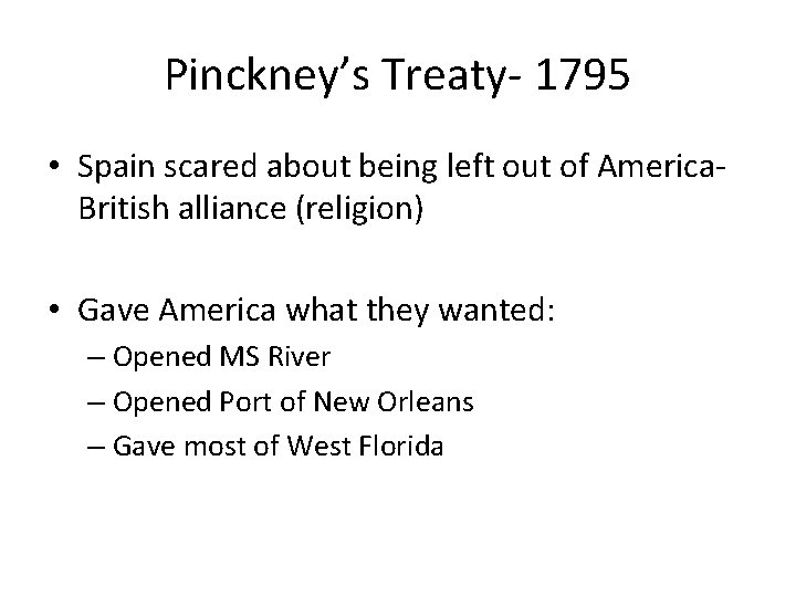 Pinckney’s Treaty- 1795 • Spain scared about being left out of America. British alliance