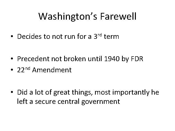 Washington’s Farewell • Decides to not run for a 3 rd term • Precedent