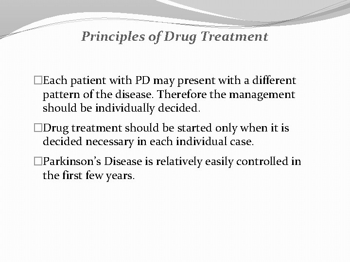 Principles of Drug Treatment �Each patient with PD may present with a different pattern