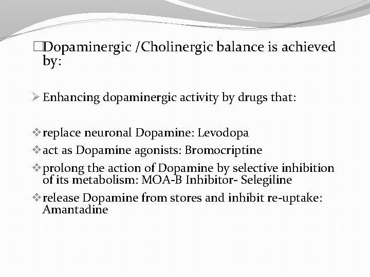 �Dopaminergic /Cholinergic balance is achieved by: Ø Enhancing dopaminergic activity by drugs that: v