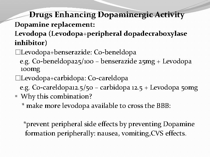 Drugs Enhancing Dopaminergic Activity Dopamine replacement: Levodopa (Levodopa+peripheral dopadecraboxylase inhibitor) �Levodopa+benserazide: Co-beneldopa e. g.