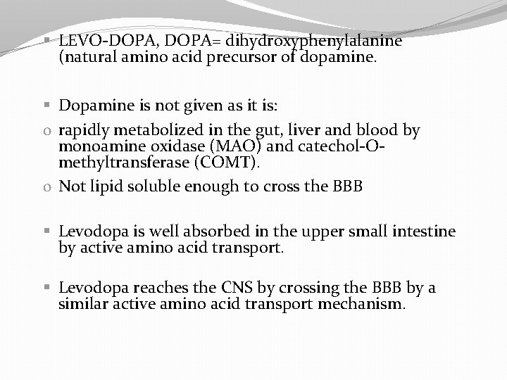 § LEVO-DOPA, DOPA= dihydroxyphenylalanine (natural amino acid precursor of dopamine. § Dopamine is not