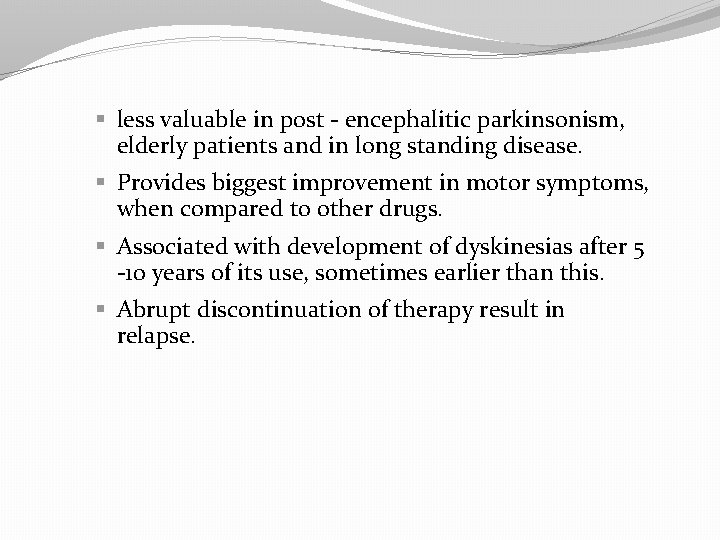 § less valuable in post - encephalitic parkinsonism, elderly patients and in long standing