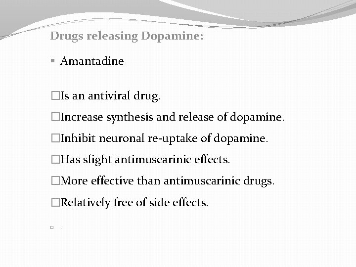 Drugs releasing Dopamine: § Amantadine �Is an antiviral drug. �Increase synthesis and release of