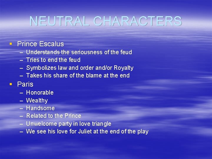 NEUTRAL CHARACTERS § Prince Escalus – – Understands the seriousness of the feud Tries