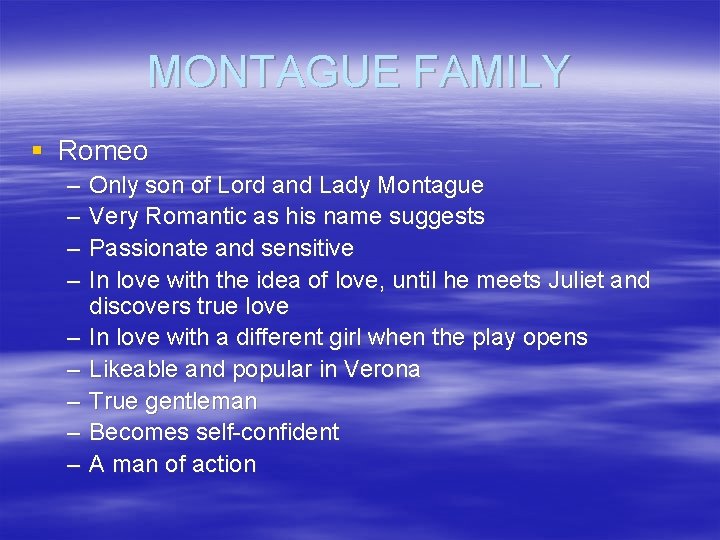 MONTAGUE FAMILY § Romeo – – – – – Only son of Lord and