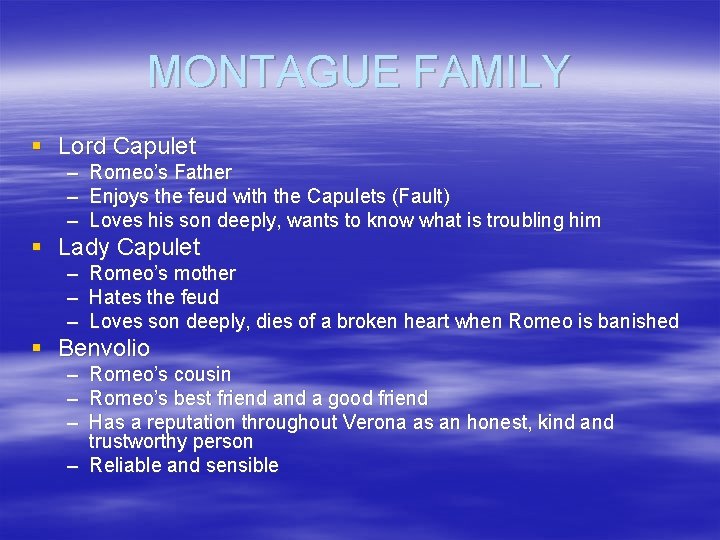 MONTAGUE FAMILY § Lord Capulet – Romeo’s Father – Enjoys the feud with the