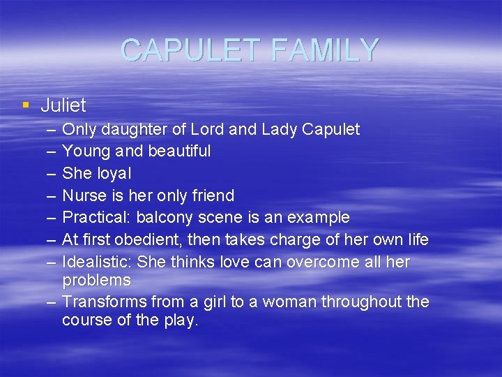 CAPULET FAMILY § Juliet – – – – Only daughter of Lord and Lady