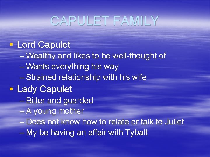 CAPULET FAMILY § Lord Capulet – Wealthy and likes to be well-thought of –