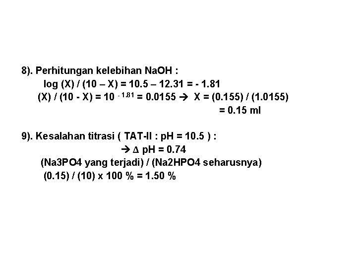 8). Perhitungan kelebihan Na. OH : log (X) / (10 – X) = 10.