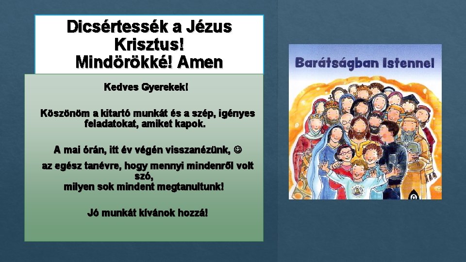 Dicsértessék a Jézus Krisztus! Mindörökké! Amen Kedves Gyerekek! Köszönöm a kitartó munkát és a