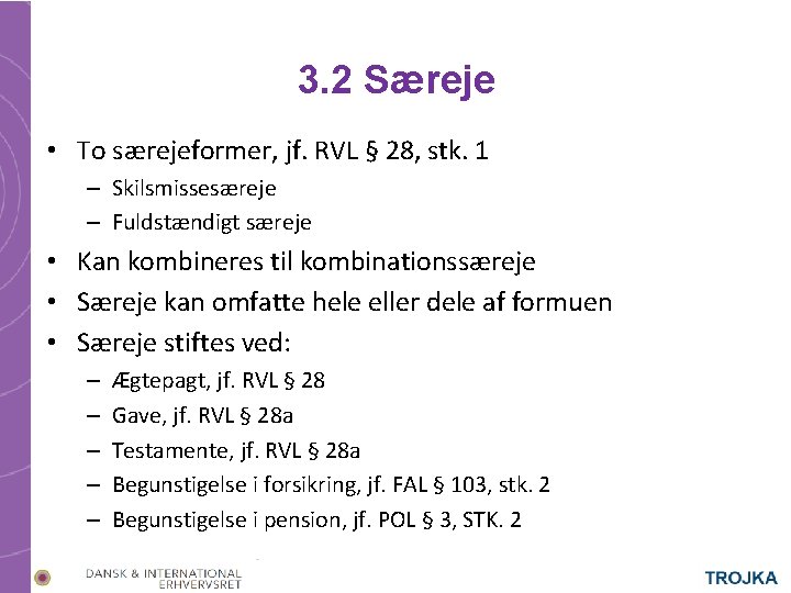 3. 2 Særeje • To særejeformer, jf. RVL § 28, stk. 1 – Skilsmissesæreje 3. 2 Særeje • To særejeformer, jf. RVL § 28, stk. 1 – Skilsmissesæreje
