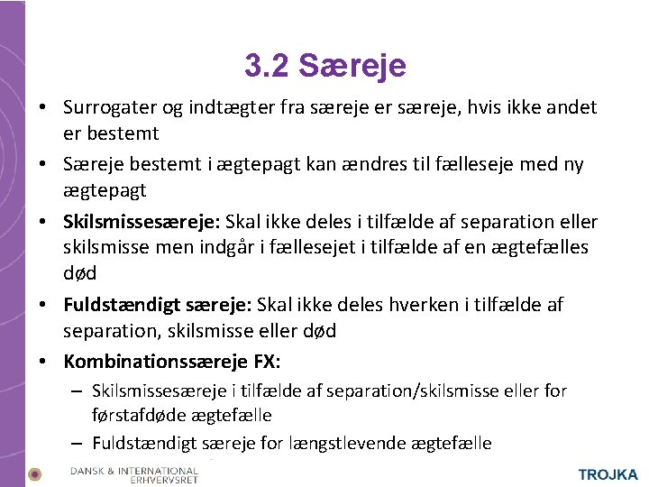 3. 2 Særeje • Surrogater og indtægter fra særeje er særeje, hvis ikke andet 3. 2 Særeje • Surrogater og indtægter fra særeje er særeje, hvis ikke andet
