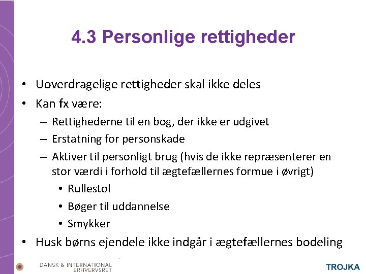 4. 3 Personlige rettigheder • Uoverdragelige rettigheder skal ikke deles • Kan fx være: