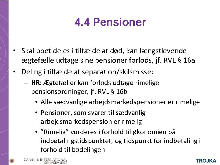 4. 4 Pensioner • Skal boet deles i tilfælde af død, kan længstlevende ægtefælle