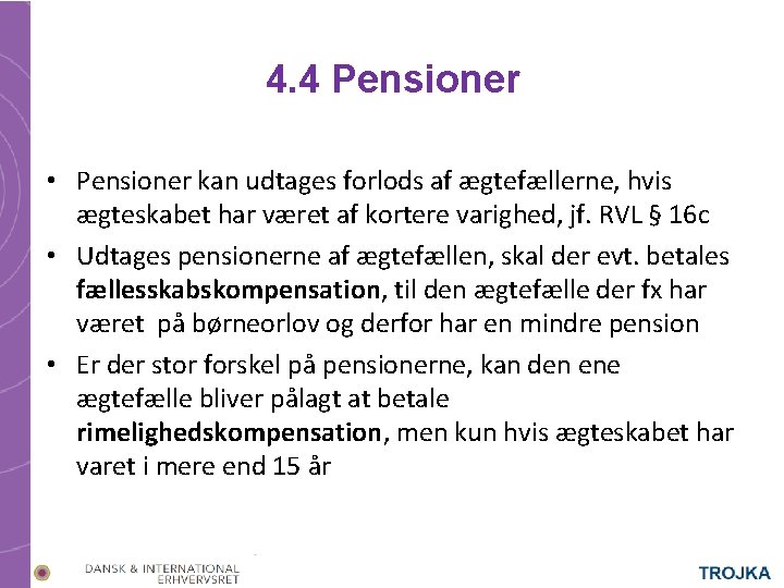 4. 4 Pensioner • Pensioner kan udtages forlods af ægtefællerne, hvis ægteskabet har været