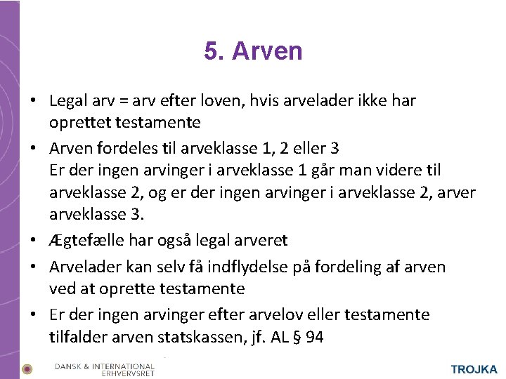 5. Arven • Legal arv = arv efter loven, hvis arvelader ikke har oprettet