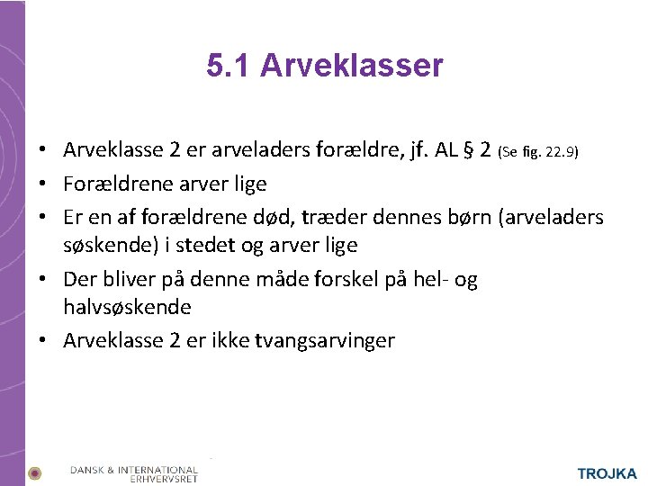 5. 1 Arveklasser • Arveklasse 2 er arveladers forældre, jf. AL § 2 (Se