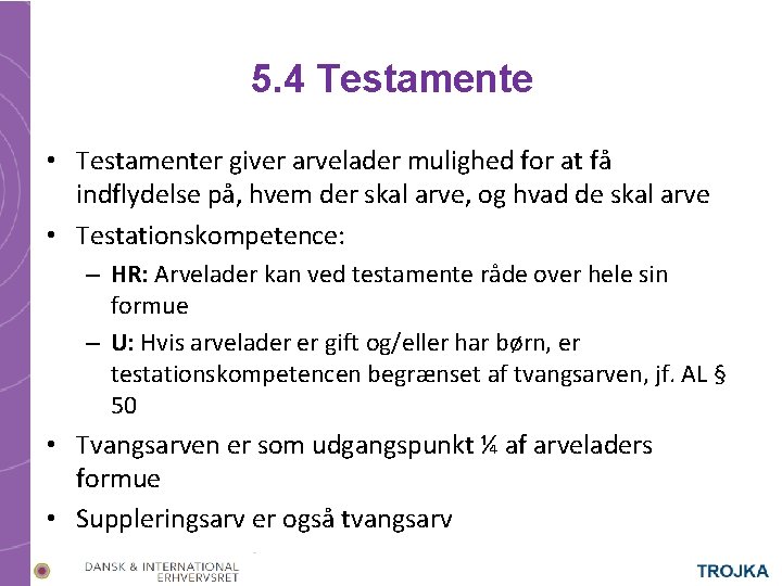 5. 4 Testamente • Testamenter giver arvelader mulighed for at få indflydelse på, hvem 5. 4 Testamente • Testamenter giver arvelader mulighed for at få indflydelse på, hvem