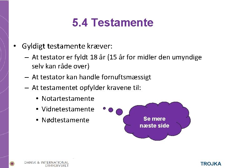 5. 4 Testamente • Gyldigt testamente kræver: – At testator er fyldt 18 år