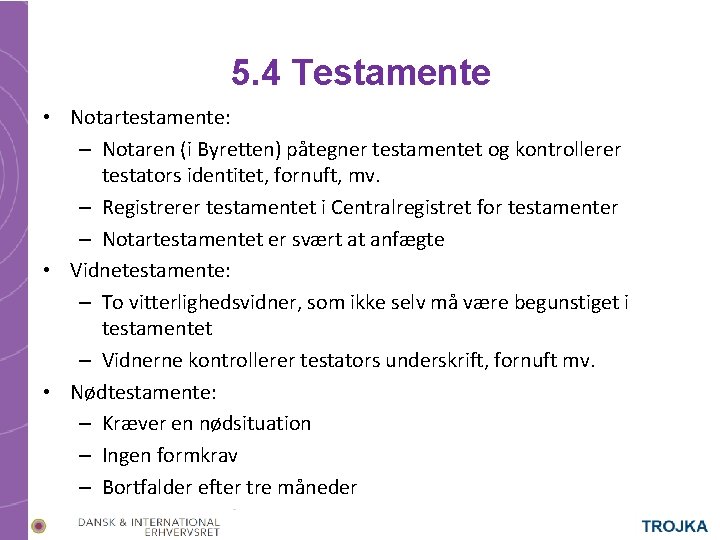 5. 4 Testamente • Notartestamente: – Notaren (i Byretten) påtegner testamentet og kontrollerer testators