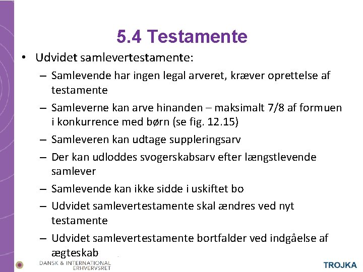 5. 4 Testamente • Udvidet samlevertestamente: – Samlevende har ingen legal arveret, kræver oprettelse