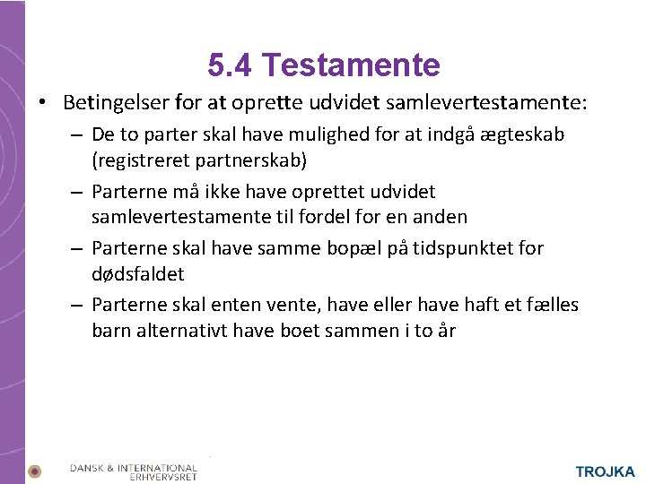 5. 4 Testamente • Betingelser for at oprette udvidet samlevertestamente: – De to parter