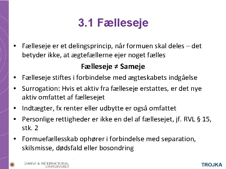 3. 1 Fælleseje • Fælleseje er et delingsprincip, når formuen skal deles – det