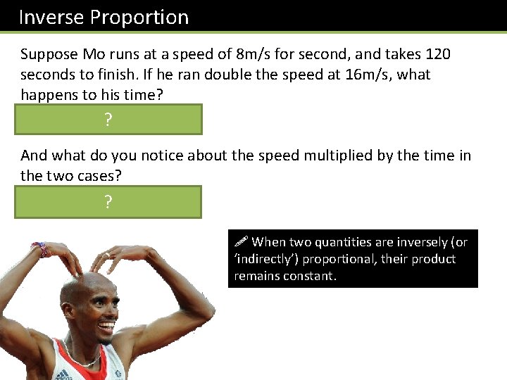 Inverse Proportion Suppose Mo runs at a speed of 8 m/s for second, and