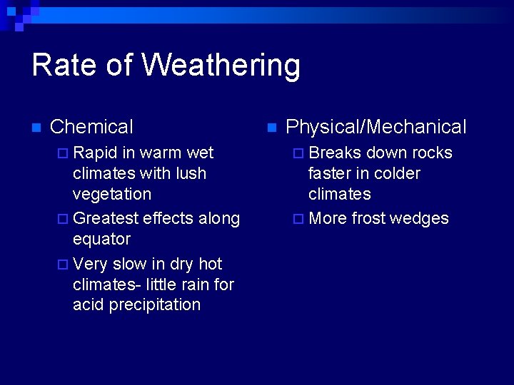 Rate of Weathering n Chemical ¨ Rapid in warm wet climates with lush vegetation