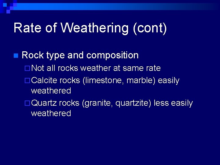 Rate of Weathering (cont) n Rock type and composition ¨ Not all rocks weather