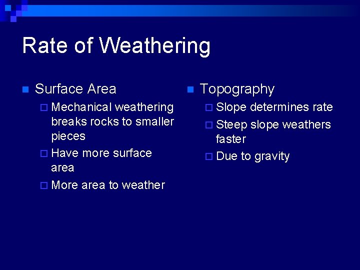Rate of Weathering n Surface Area ¨ Mechanical weathering breaks rocks to smaller pieces