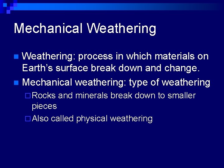 Mechanical Weathering: process in which materials on Earth’s surface break down and change. n