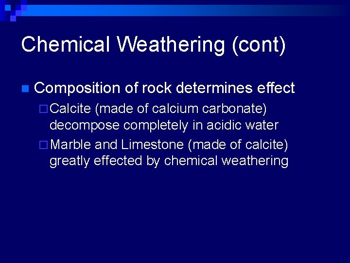 Chemical Weathering (cont) n Composition of rock determines effect ¨ Calcite (made of calcium
